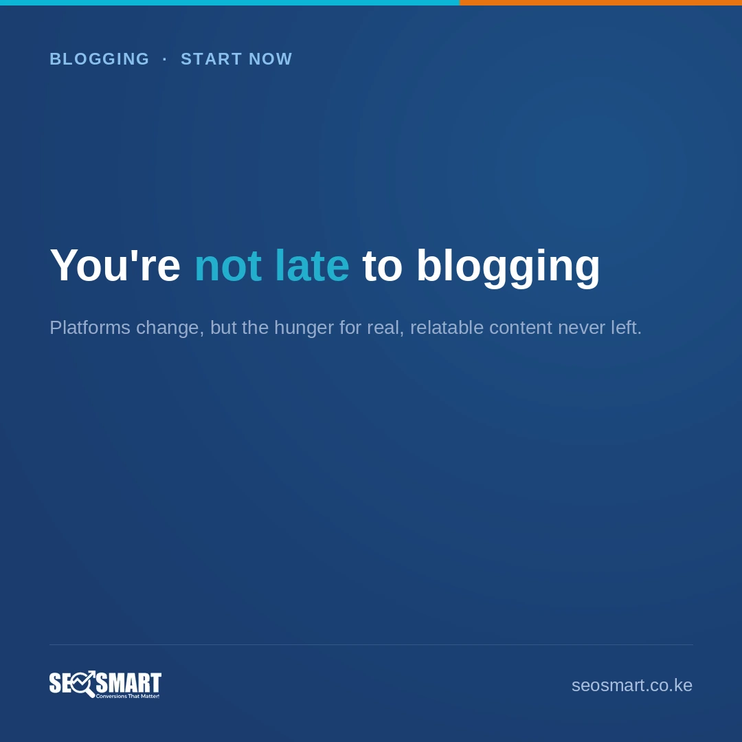 You're not late to blogging — SEO Smart